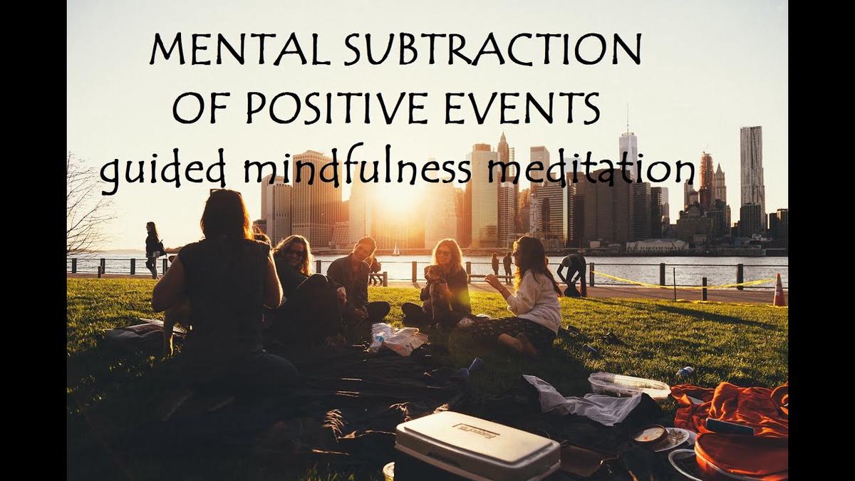 'Video thumbnail for MENTAL SUBTRACTION OF POSITIVE EVENTS : Guided Mindfulness Meditation Practice with Meditation Music'