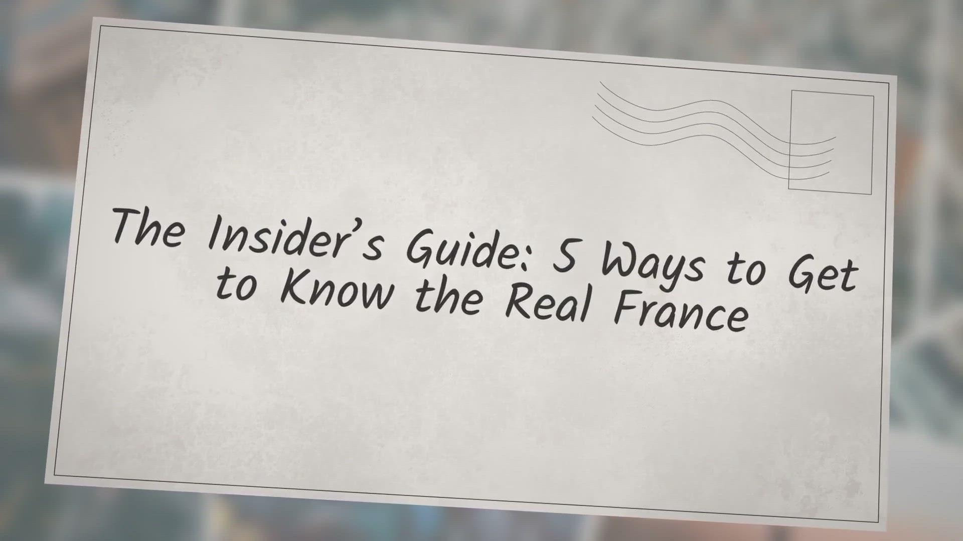 'Video thumbnail for The Insider’s Guide: 5 Ways to Get to Know the Real France'