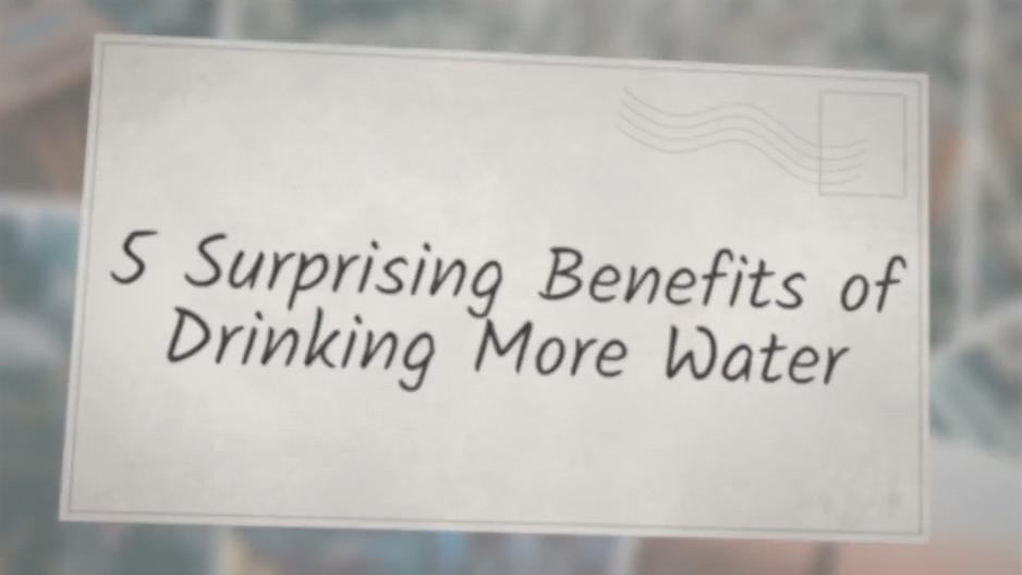 'Video thumbnail for 5 Surprising Benefits of Drinking More Water'