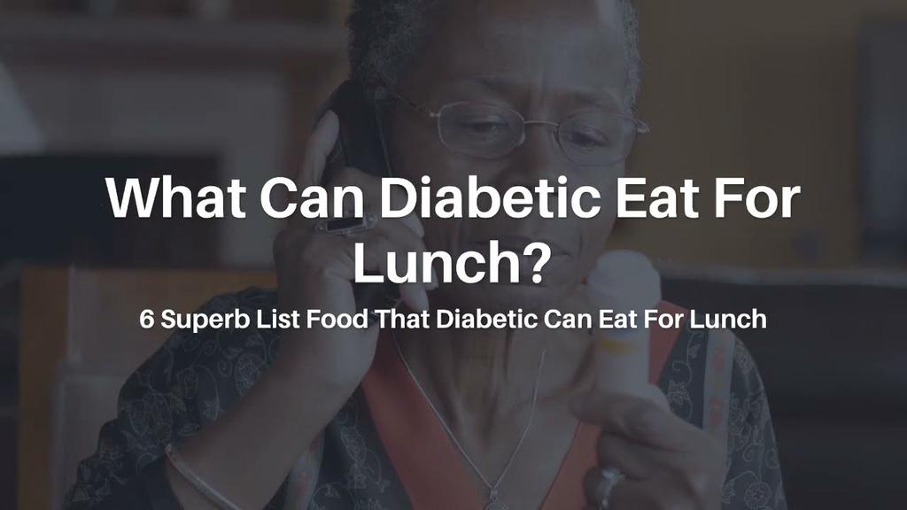 'Video thumbnail for What Can Diabetic Eat For Lunch? 6 Superb List Food That Diabetic Can Eat For Lunch'