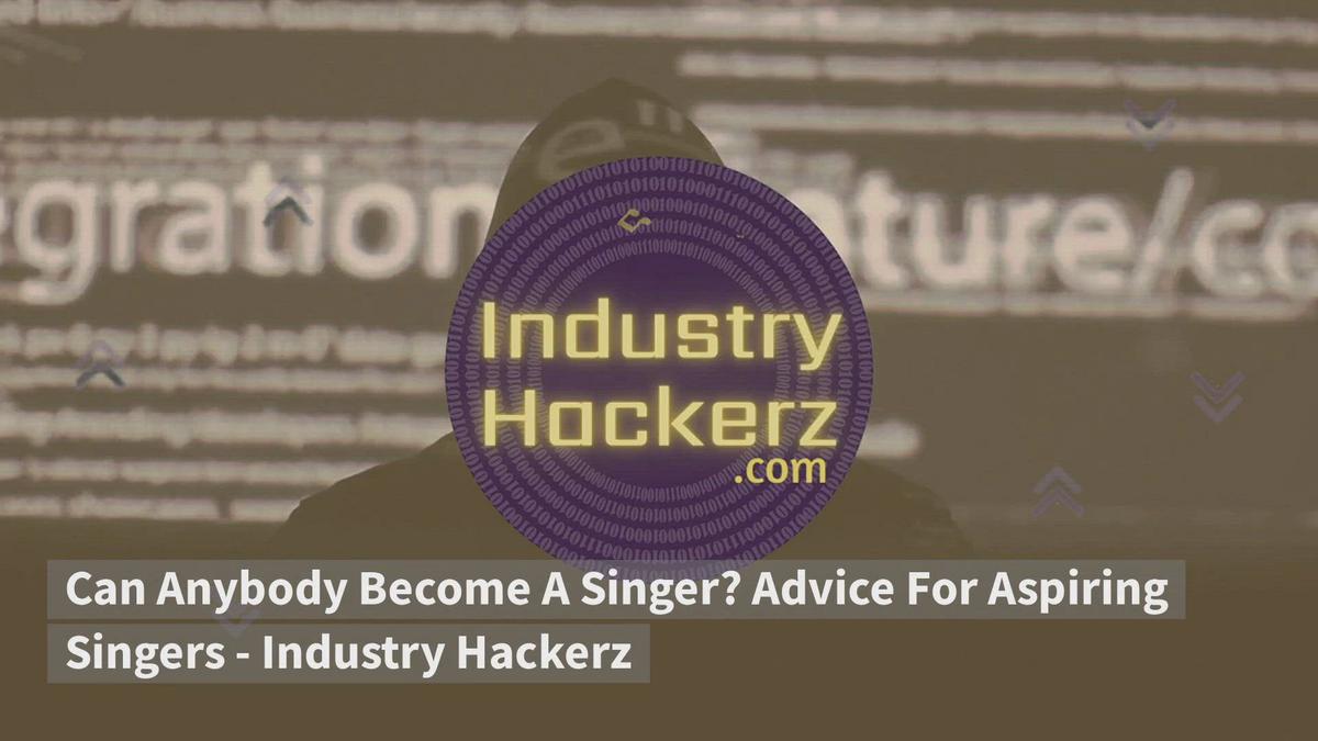 'Video thumbnail for Can Anybody Become A Singer? Advice For Aspiring Singers - Industry Hackerz'