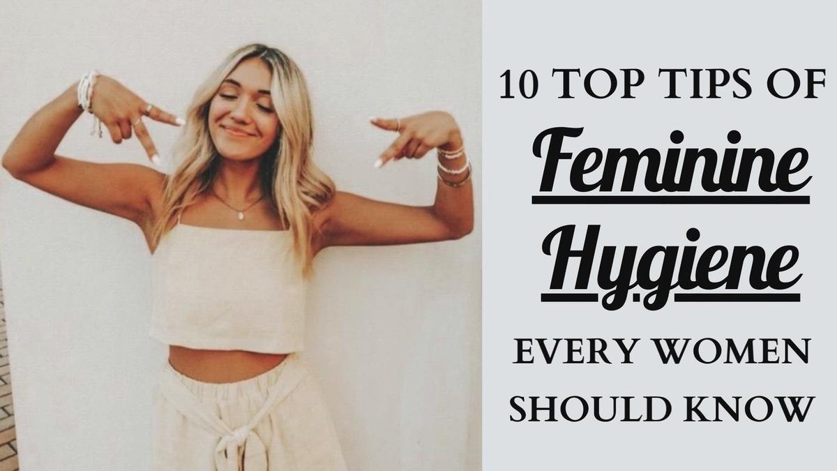 'Video thumbnail for 10 Top Feminine Hygiene Tips'