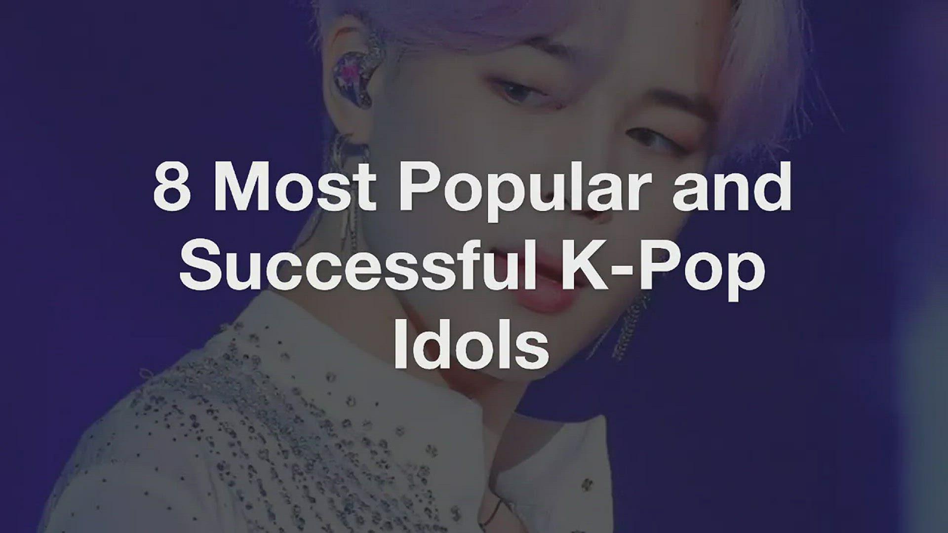 'Video thumbnail for 8 Most Popular and Successful K-Pop Idols'