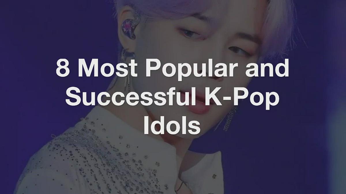 'Video thumbnail for 8 Most Popular and Successful K-Pop Idols'