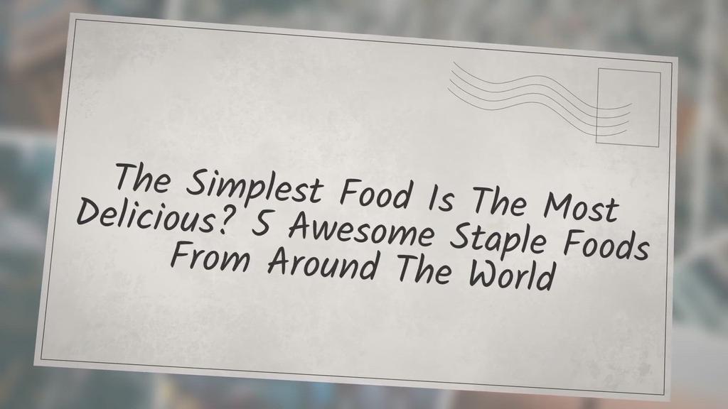 'Video thumbnail for The Simplest Food Is The Most Delicious? 5 Awesome Staple Foods From Around The World'